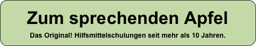 Zum sprechenden Apfel 
Das Original! Hilfsmittelschulungen seit mehr als 10 Jahren.


hil
